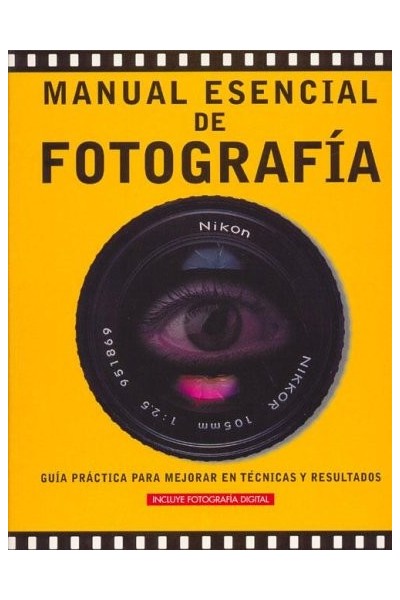 Manual Esencial De Fotografia: Guia Practica Para Mejorar En Tecnicas Y Resultados. INCLUYE FOTOGRAFIA DIGITAL